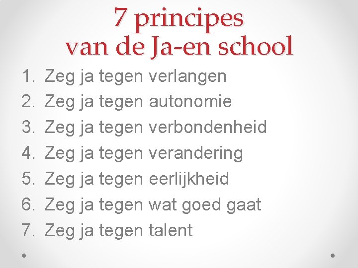 7 principes van de Ja-en school 1. 2. 3. 4. 5. 6. 7. Zeg