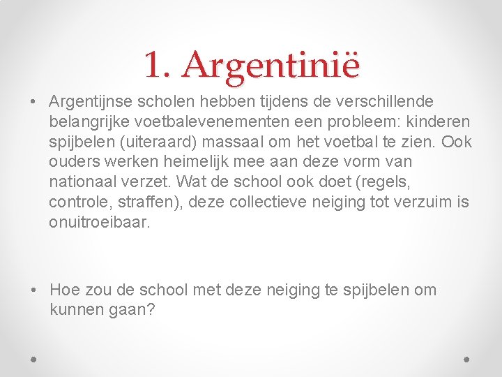 1. Argentinië • Argentijnse scholen hebben tijdens de verschillende belangrijke voetbalevenementen een probleem: kinderen