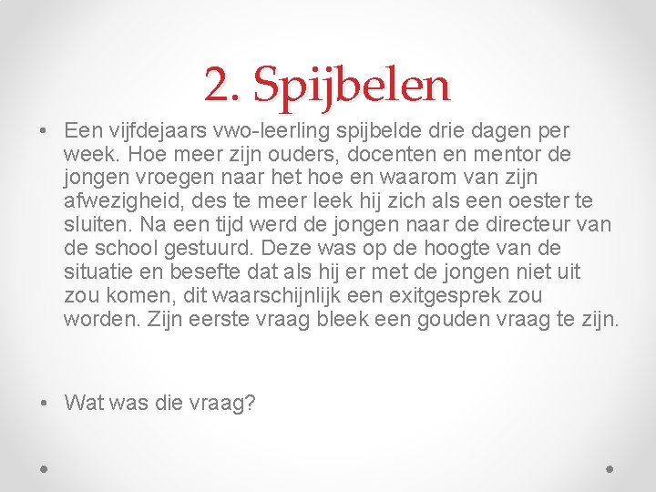 2. Spijbelen • Een vijfdejaars vwo-leerling spijbelde drie dagen per week. Hoe meer zijn