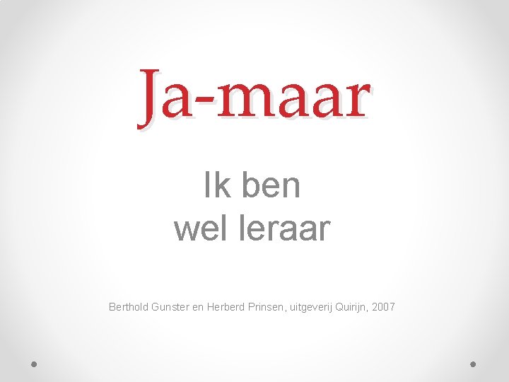 Ja-maar Ik ben wel leraar Berthold Gunster en Herberd Prinsen, uitgeverij Quirijn, 2007 