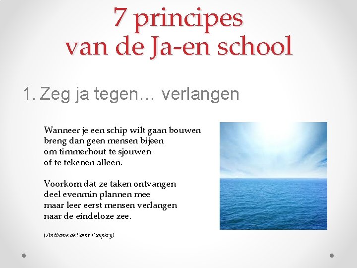 7 principes van de Ja-en school 1. Zeg ja tegen… verlangen Wanneer je een