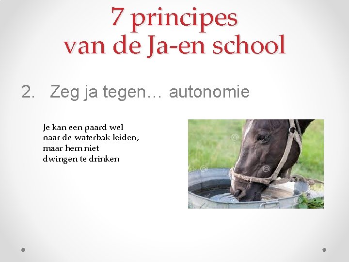 7 principes van de Ja-en school 2. Zeg ja tegen… autonomie Je kan een