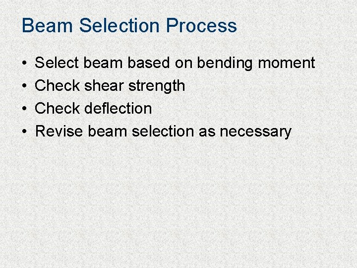 Beam Selection Process • • Select beam based on bending moment Check shear strength