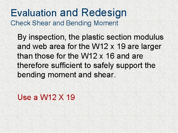 Evaluation and Redesign Check Shear and Bending Moment By inspection, the plastic section modulus