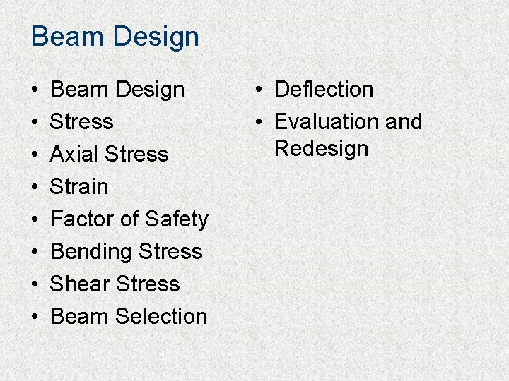 Beam Design • • Beam Design Stress Axial Stress Strain Factor of Safety Bending