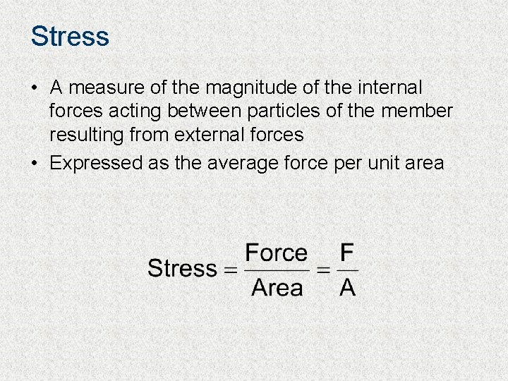 Stress • A measure of the magnitude of the internal forces acting between particles