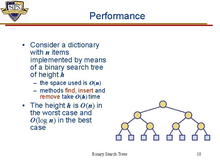 Performance • Consider a dictionary with n items implemented by means of a binary