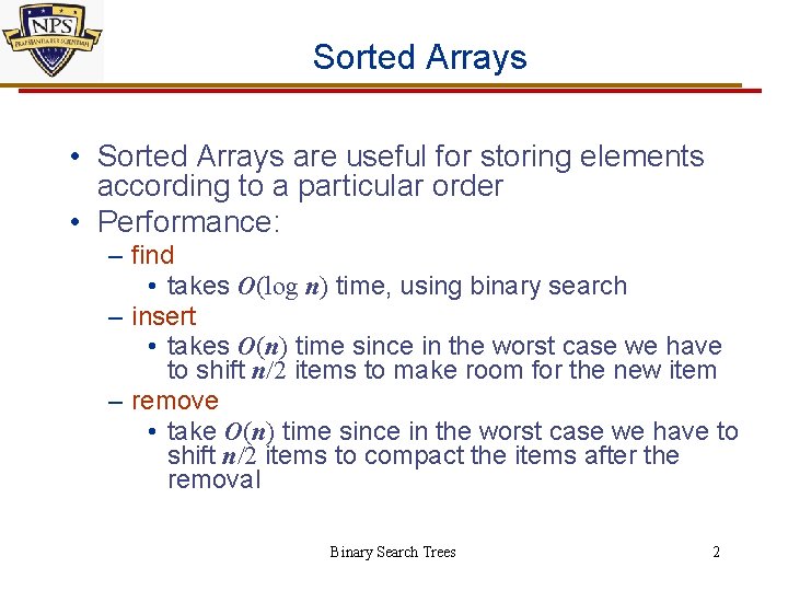 Sorted Arrays • Sorted Arrays are useful for storing elements according to a particular