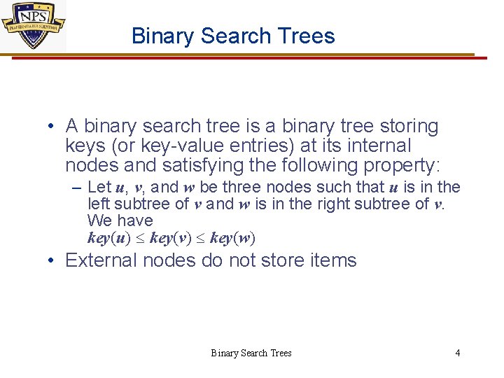 Binary Search Trees • A binary search tree is a binary tree storing keys