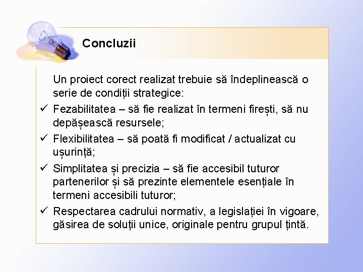 Concluzii ü ü Un proiect corect realizat trebuie să îndeplinească o serie de condiții