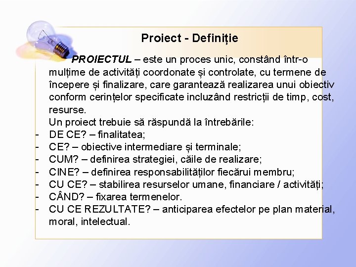 Proiect - Definiție - PROIECTUL – este un proces unic, constând într-o mulțime de