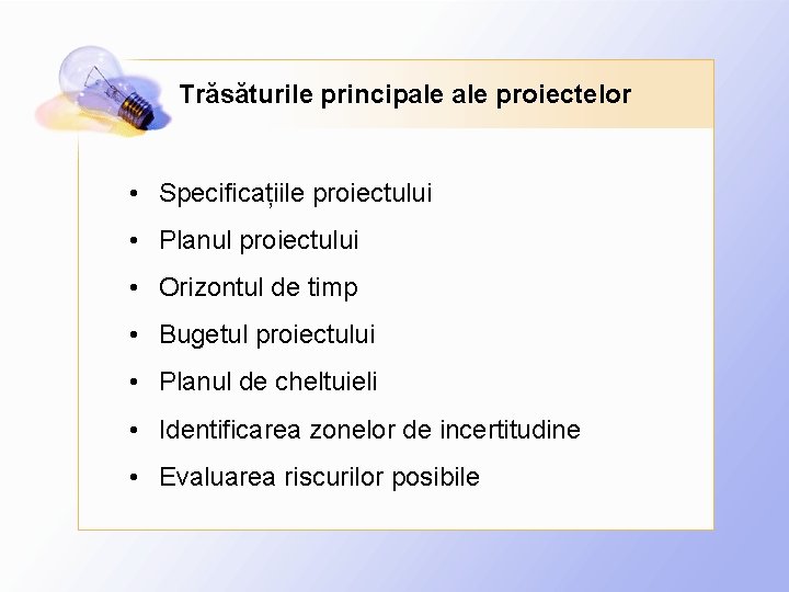 Trăsăturile principale proiectelor • Specificațiile proiectului • Planul proiectului • Orizontul de timp •