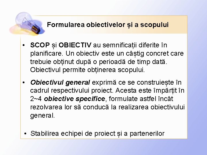 Formularea obiectivelor și a scopului • SCOP și OBIECTIV au semnificații diferite în planificare.