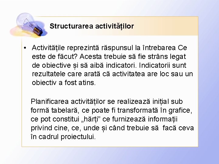 Structurarea activităților • Activitățile reprezintă răspunsul la întrebarea Ce este de făcut? Acesta trebuie