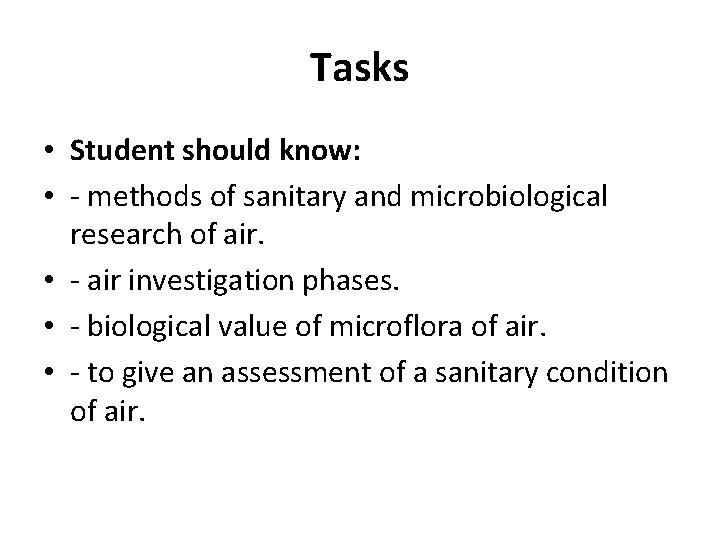Tasks • Student should know: • - methods of sanitary and microbiological research of