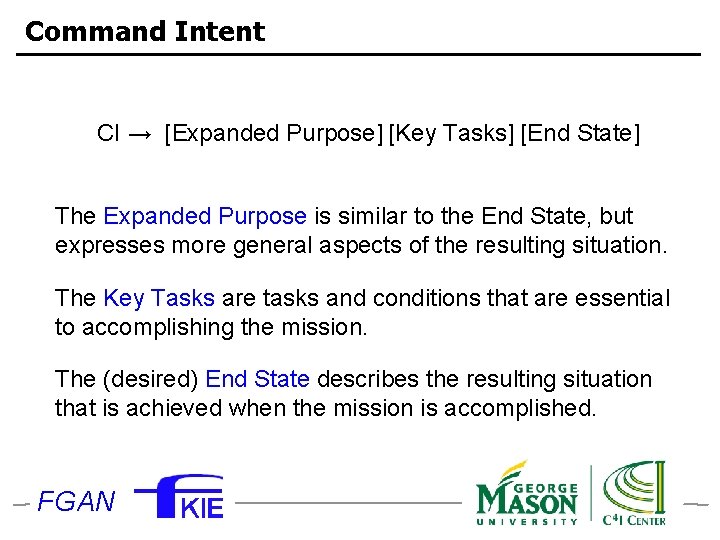 Command Intent CI → [Expanded Purpose] [Key Tasks] [End State] The Expanded Purpose is
