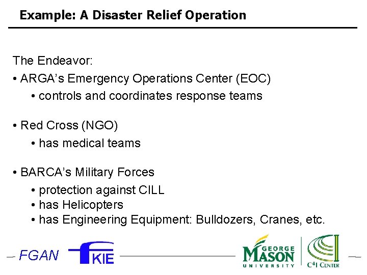 Example: A Disaster Relief Operation The Endeavor: • ARGA’s Emergency Operations Center (EOC) •