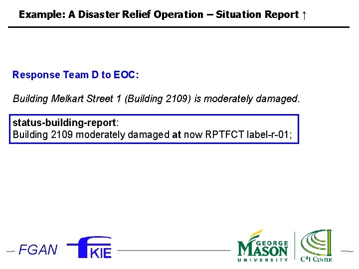 Example: A Disaster Relief Operation – Situation Report ↑ Response Team D to EOC:
