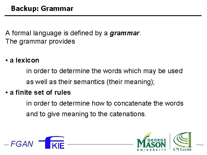 Backup: Grammar A formal language is defined by a grammar. The grammar provides •