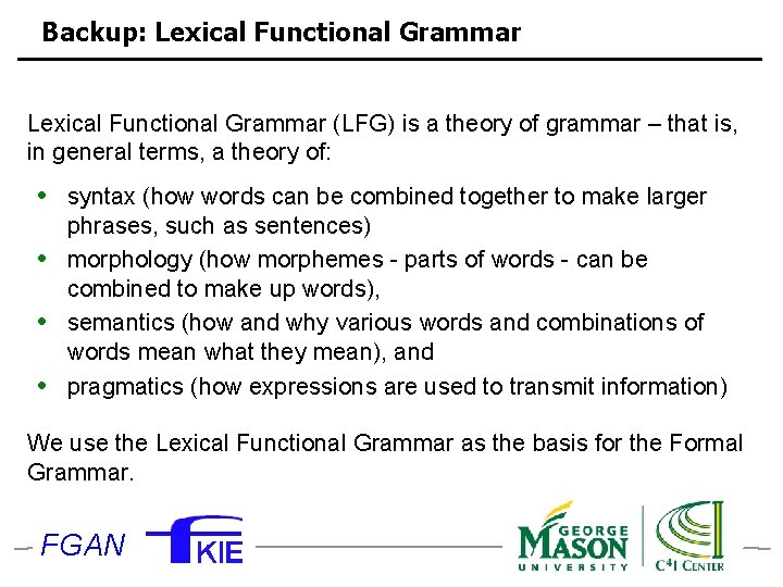 Backup: Lexical Functional Grammar (LFG) is a theory of grammar – that is, in
