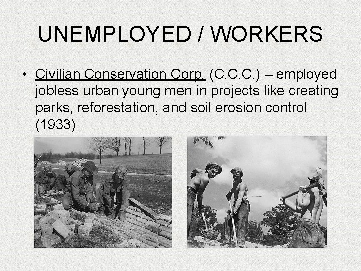 UNEMPLOYED / WORKERS • Civilian Conservation Corp. (C. C. C. ) – employed jobless
