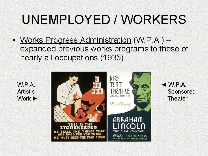 UNEMPLOYED / WORKERS • Works Progress Administration (W. P. A. ) – expanded previous