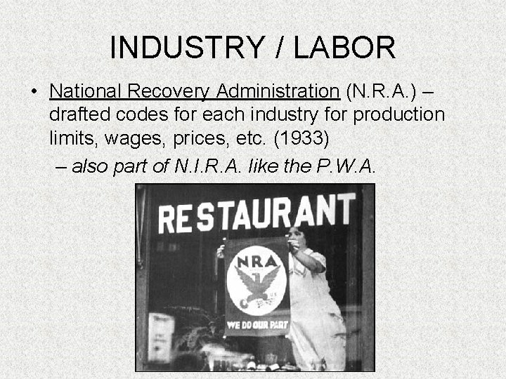 INDUSTRY / LABOR • National Recovery Administration (N. R. A. ) – drafted codes