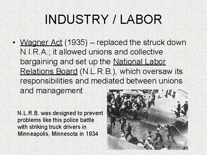 INDUSTRY / LABOR • Wagner Act (1935) – replaced the struck down N. I.