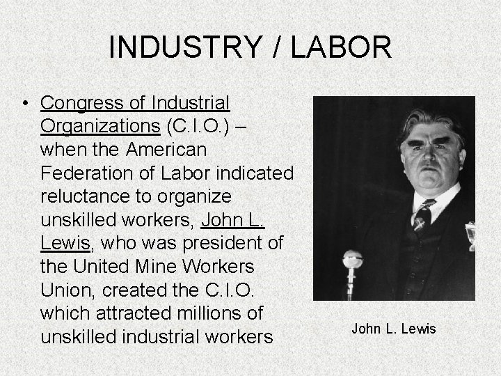 INDUSTRY / LABOR • Congress of Industrial Organizations (C. I. O. ) – when