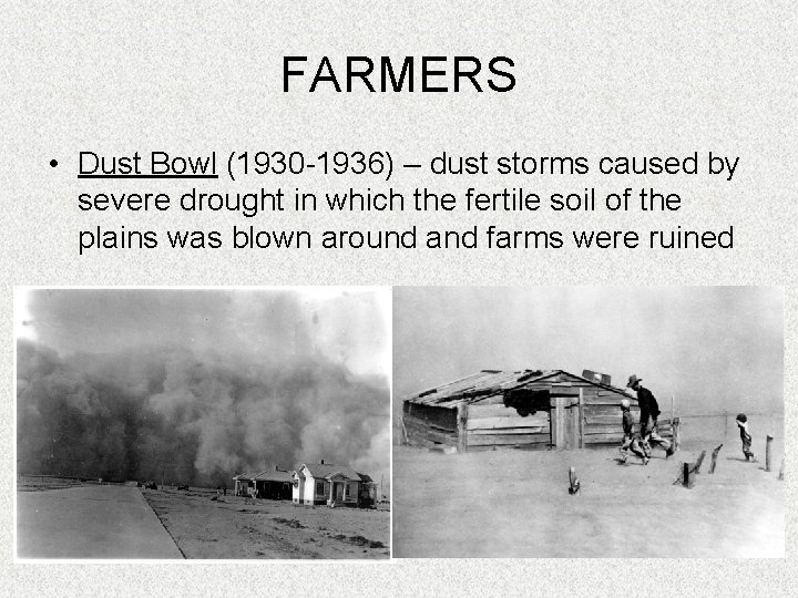 FARMERS • Dust Bowl (1930 -1936) – dust storms caused by severe drought in