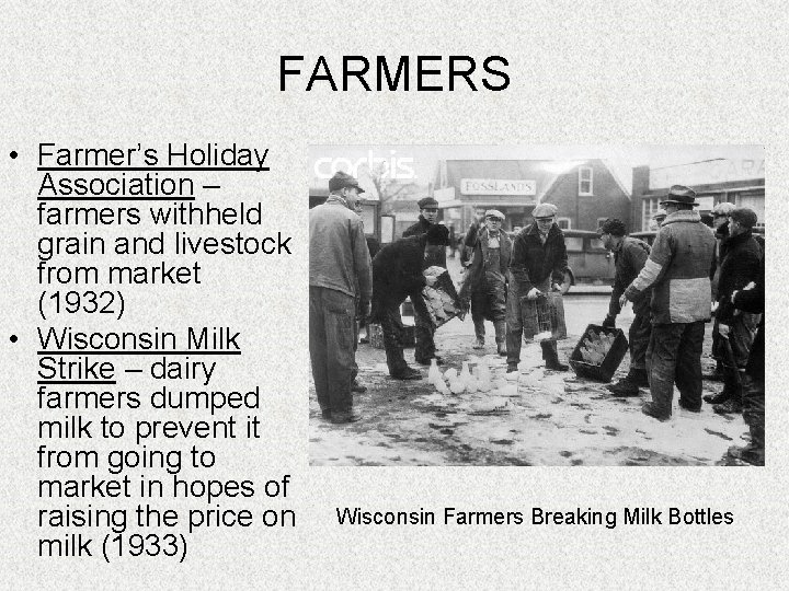 FARMERS • Farmer’s Holiday Association – farmers withheld grain and livestock from market (1932)