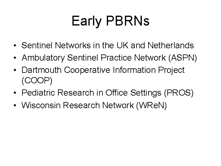 Early PBRNs • Sentinel Networks in the UK and Netherlands • Ambulatory Sentinel Practice