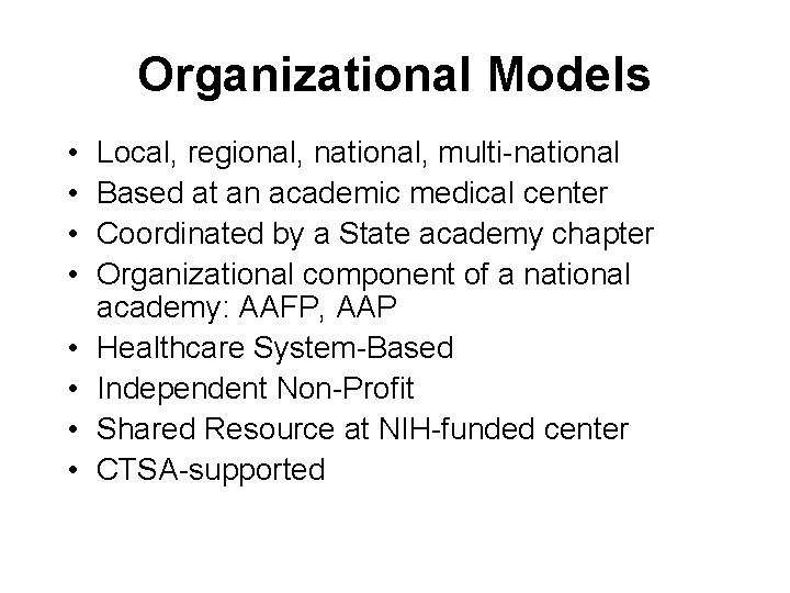 Organizational Models • • Local, regional, national, multi-national Based at an academic medical center