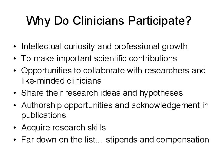 Why Do Clinicians Participate? • Intellectual curiosity and professional growth • To make important