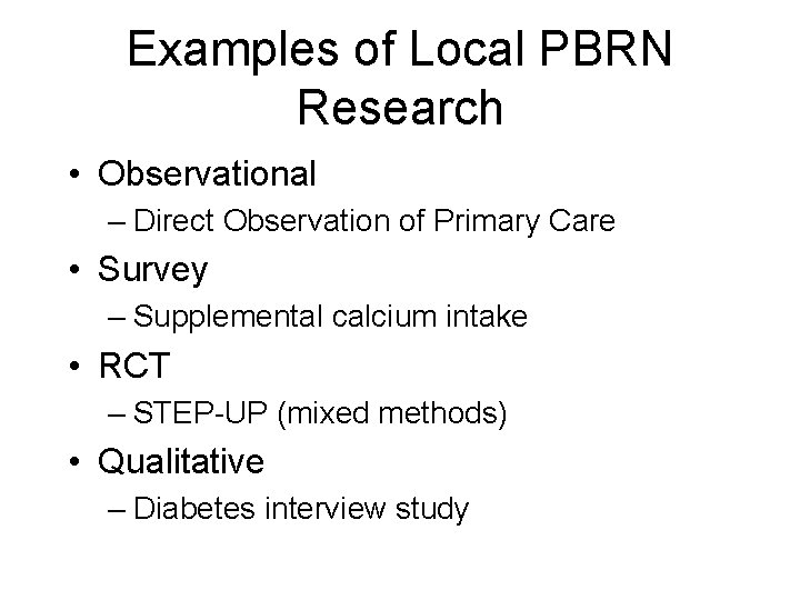 Examples of Local PBRN Research • Observational – Direct Observation of Primary Care •