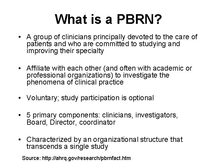 What is a PBRN? • A group of clinicians principally devoted to the care