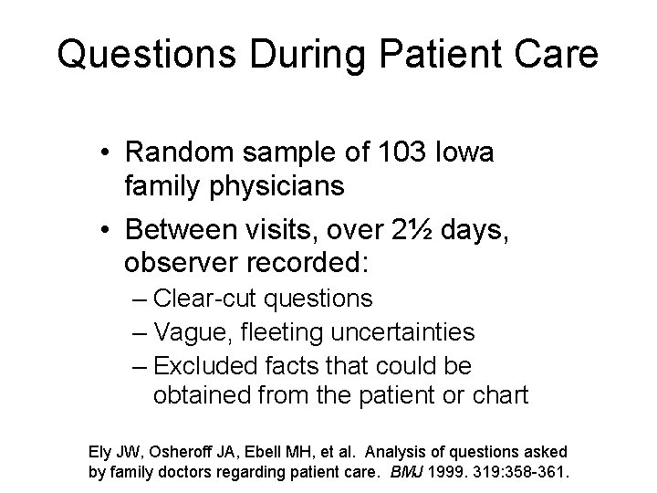 Questions During Patient Care • Random sample of 103 Iowa family physicians • Between