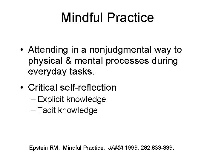Mindful Practice • Attending in a nonjudgmental way to physical & mental processes during