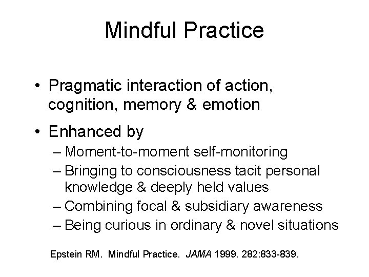 Mindful Practice • Pragmatic interaction of action, cognition, memory & emotion • Enhanced by
