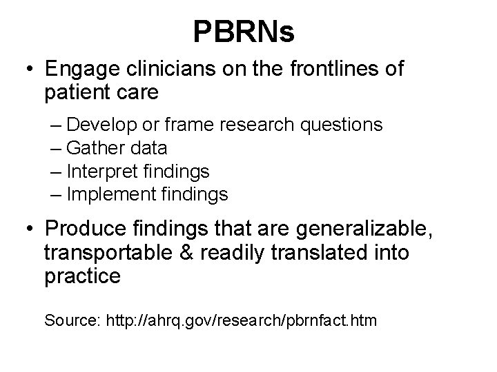 PBRNs • Engage clinicians on the frontlines of patient care – Develop or frame