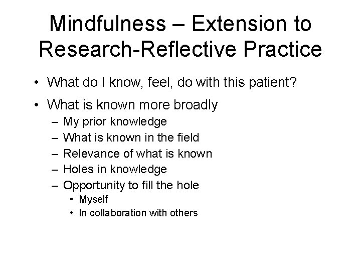 Mindfulness – Extension to Research-Reflective Practice • What do I know, feel, do with