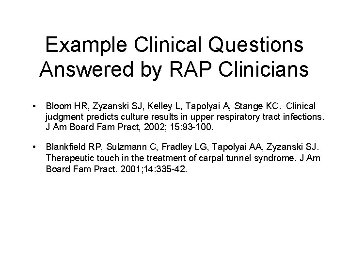 Example Clinical Questions Answered by RAP Clinicians • Bloom HR, Zyzanski SJ, Kelley L,