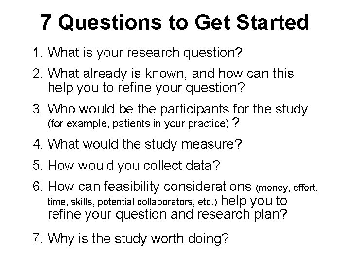 7 Questions to Get Started 1. What is your research question? 2. What already