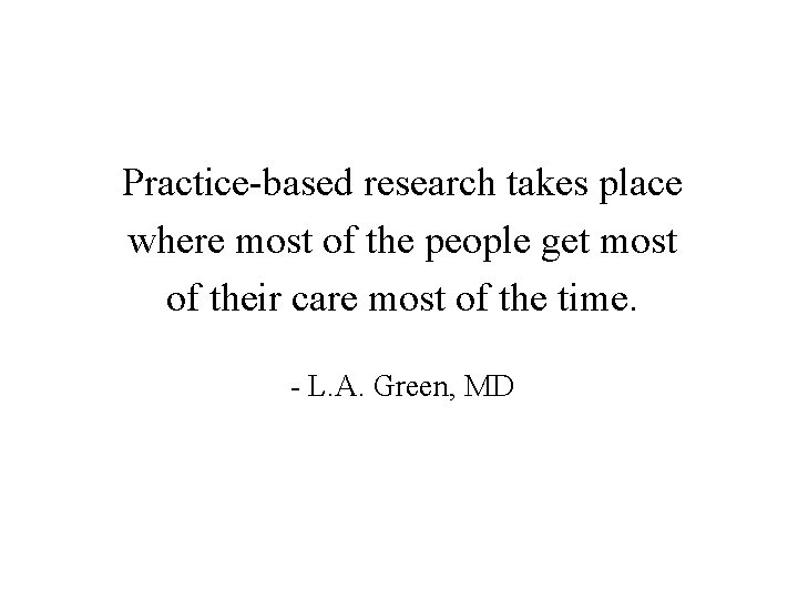 Practice-based research takes place where most of the people get most of their care