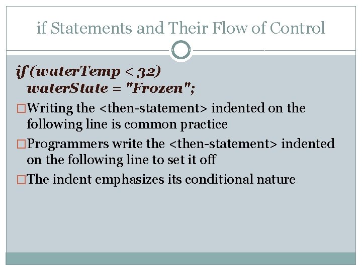 if Statements and Their Flow of Control if (water. Temp < 32) water. State