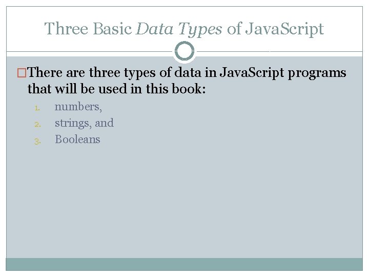 Three Basic Data Types of Java. Script �There are three types of data in