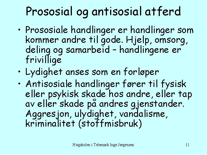 Prososial og antisosial atferd • Prososiale handlinger er handlinger som kommer andre til gode.