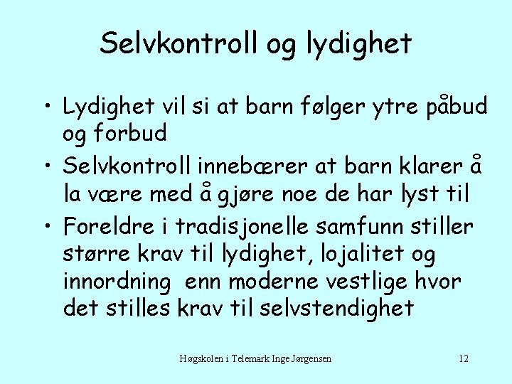 Selvkontroll og lydighet • Lydighet vil si at barn følger ytre påbud og forbud