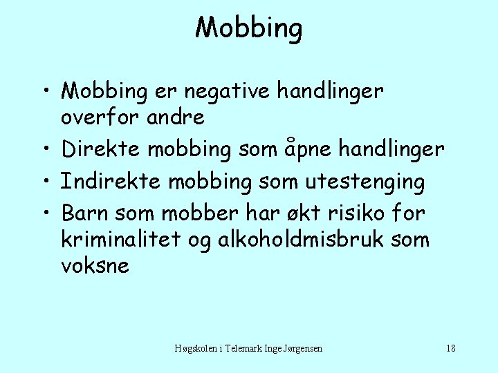 Mobbing • Mobbing er negative handlinger overfor andre • Direkte mobbing som åpne handlinger