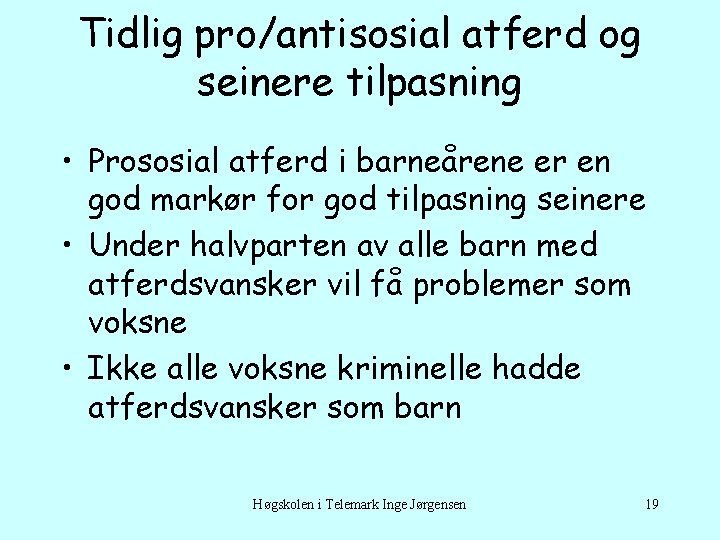 Tidlig pro/antisosial atferd og seinere tilpasning • Prososial atferd i barneårene er en god